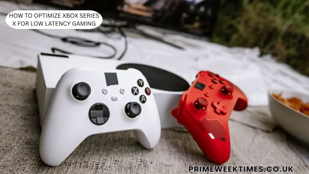 how to optimize xbox series x for low latency gaming​