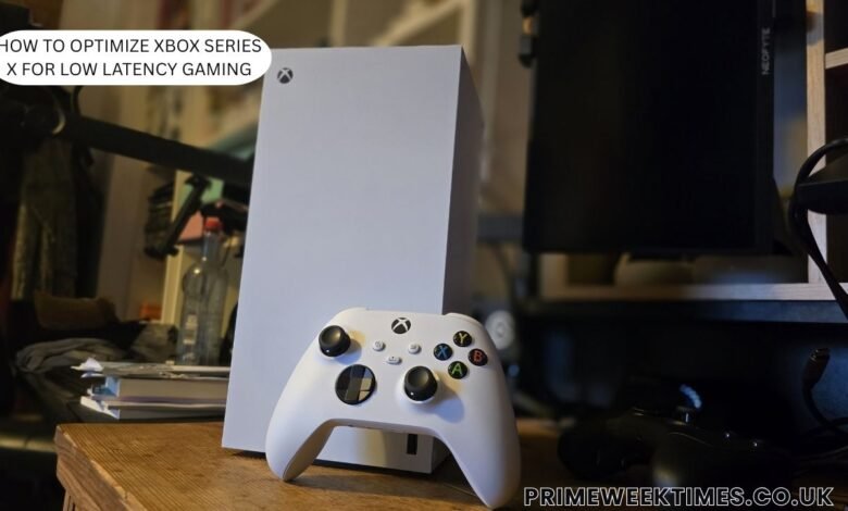 how to optimize xbox series x for low latency gaming​