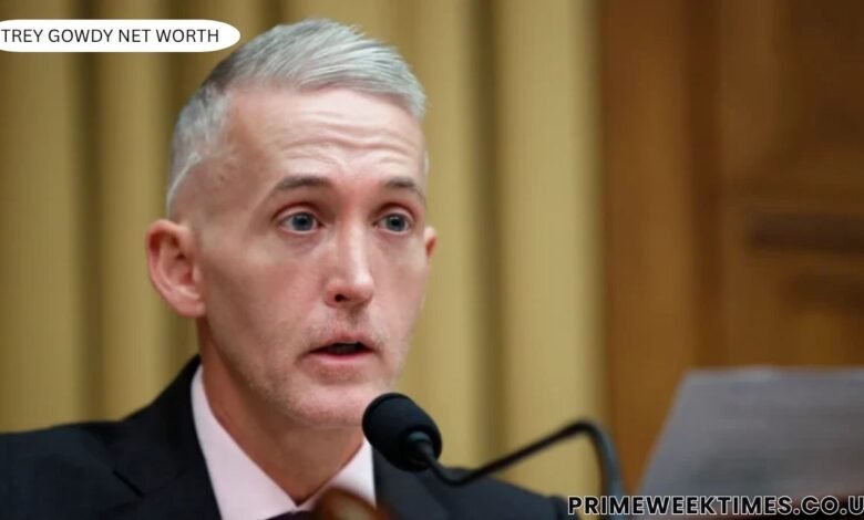 Trey Gowdy Net Worth